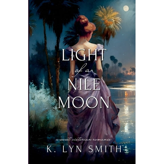 Love's Journey Light of a Nile Moon: A Sweet Victorian Romance, Book 2, (Paperback)