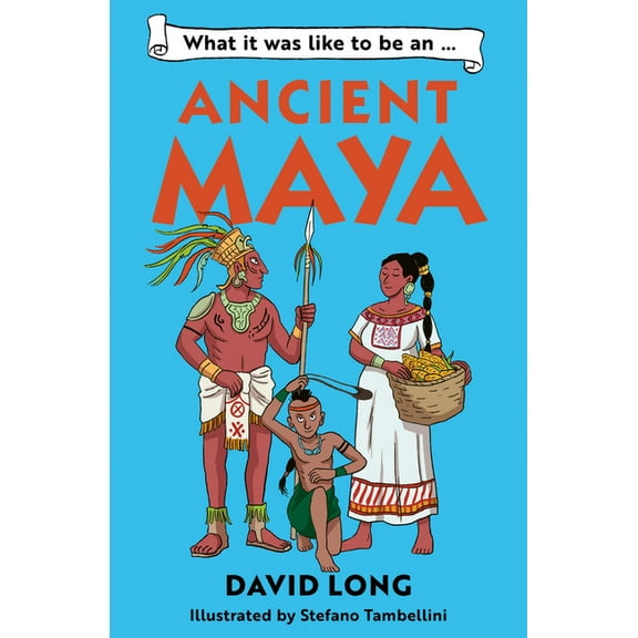 What It Was Like to Be ... What It Was Like to Be an Ancient Maya, Book 3, (Paperback)