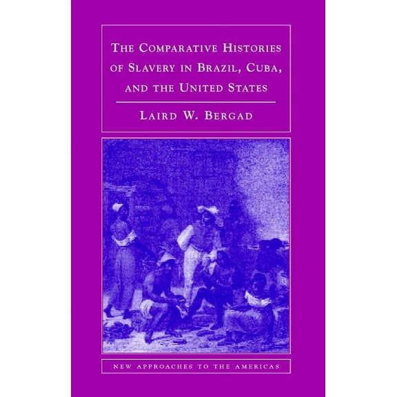 New Approaches to the Americas The Comparative Histories of Slavery in Brazil, Cuba, and the United States, (Paperback)