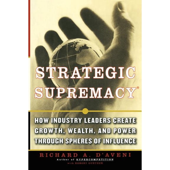 Strategic Supremacy : How Industry Leaders Create Growth, Wealth, and Power through Spheres of Influence (Paperback)
