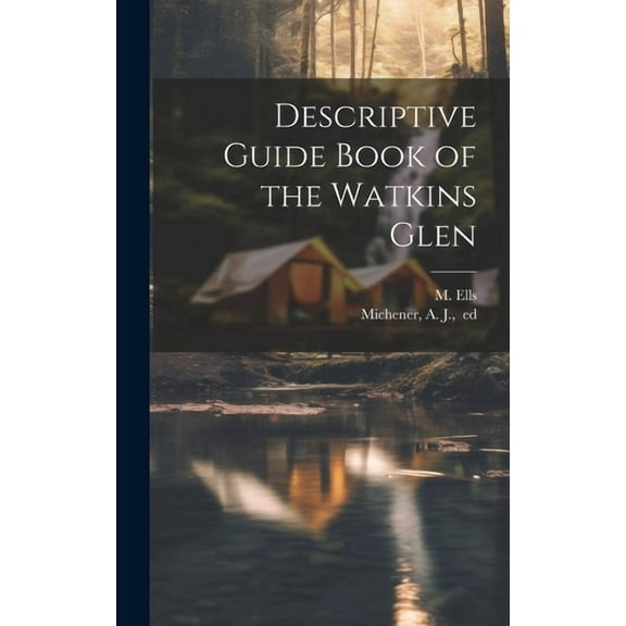 Descriptive Guide Book of the Watkins Glen (Hardcover) by M ] [Ells, A J Ed Michener