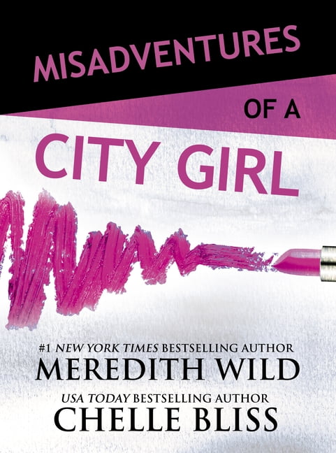 Misadventures of a City Girl by Meredith Wild Misadventures of a City Girl by Meredith Wild