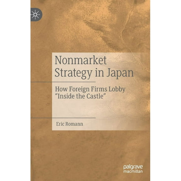 Nonmarket Strategy in Japan: How Foreign Firms Lobby "Inside the Castle", (Hardcover)