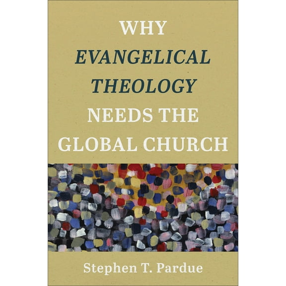 Why Evangelical Theology Needs the Global Church, (Paperback)