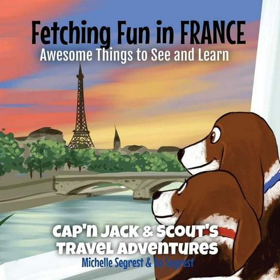 Cap'n Jack & Scout's Trave Fetching Fun in France: Awesome Things to See and Learn, Book 4, (Paperback)