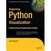 Beginning Python Visualization: Crafting Visual Transformation Scripts [Paperback - Used]