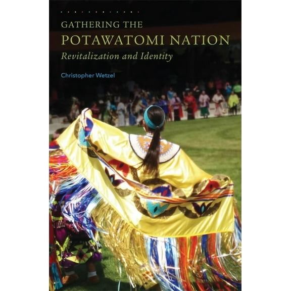 Gathering the Potawatomi Nation : Revitalization and Identity (Edition 1) (Paperback)