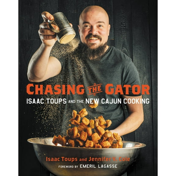 Chasing the Gator: Isaac Toups and the New Cajun Cooking, (Hardcover)