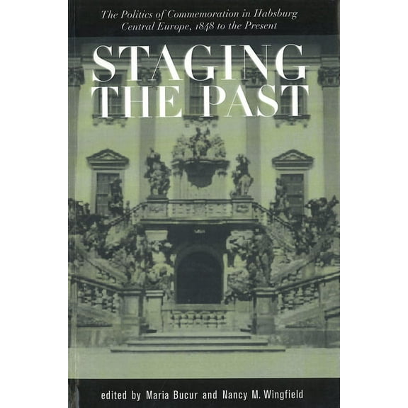 Central European Studies Staging the Past: The Politics of Commemoration in Habsburg Central Europe, 1848 to the Present (Central European Studie, (Paperback)