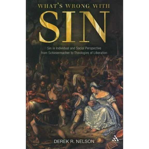 What's Wrong with Sin: Sin in Individual and Social Perspective from Schleiermacher to Theologies of Liberation, (Paperback)