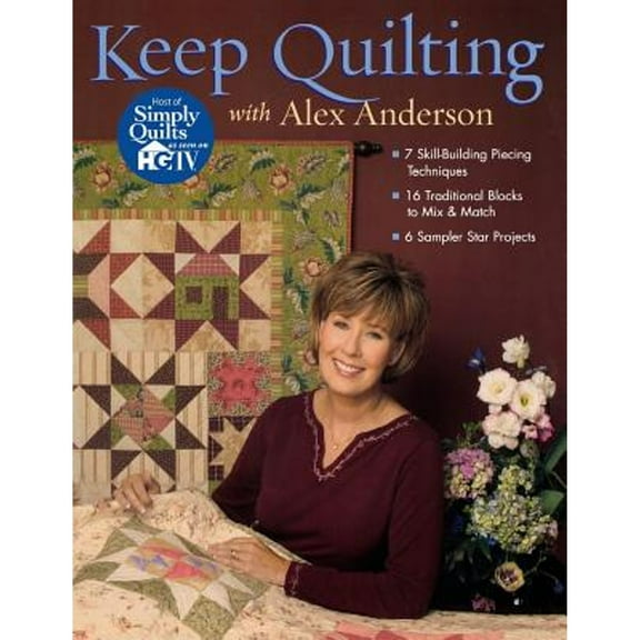 Pre-Owned Keep Quilting with Alex Anderson: - 7 Skill-Building Piecing Techniques - 16 Traditional Blocks to Mix & Match - 6 Sampler Star Projects (Paperback) 1571202803 9781571202802