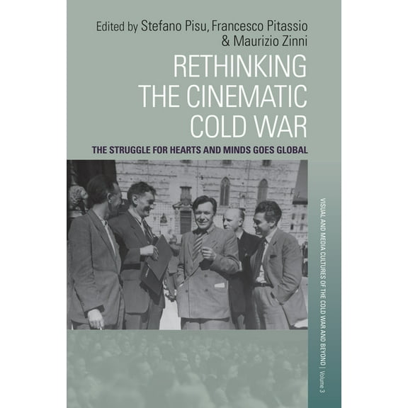Visual and Media Cultures of the Cold Wa Rethinking the Cinematic Cold War: The Struggle for Hearts and Minds Goes Global, Book 3, (Hardcover)