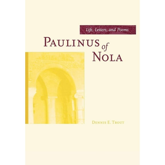 Transformation of the Classical Heritage: Paulinus of Nola : Life, Letters, and Poems (Series #27) (Edition 1) (Hardcover)