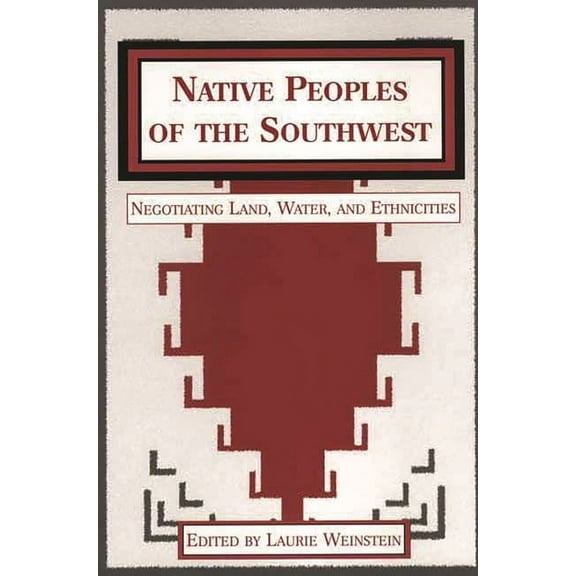 Native Peoples of the Americas Native Peoples of the Southwest: Negotiating Land, Water, and Ethnicities, (Paperback)