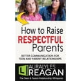 thumbnail image 1 of Pre-Owned How to Raise Respectful Parents: BETTER COMMUNICATION FOR TEEN AND PARENT RELATIONSHIPS Paperback, 1 of 1