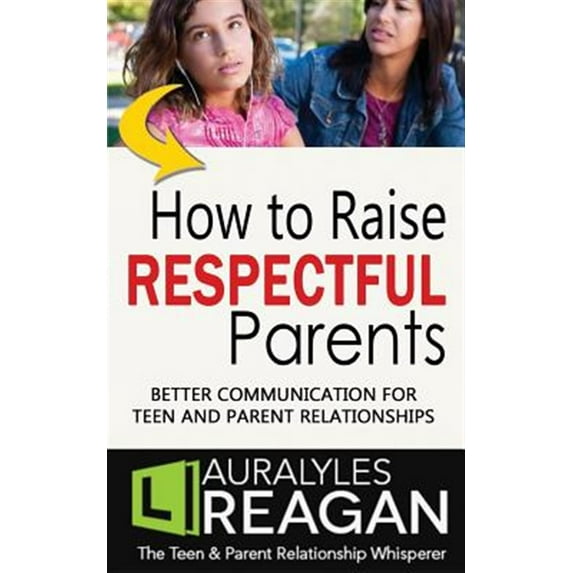 Pre-Owned How to Raise Respectful Parents: BETTER COMMUNICATION FOR TEEN AND PARENT RELATIONSHIPS Paperback