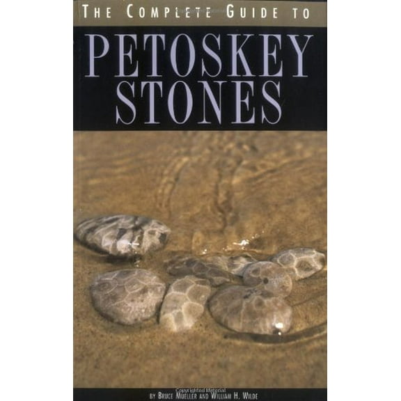 Pre-Owned The Complete Guide to Petoskey Stones (Paperback) 0472030280 9780472030286