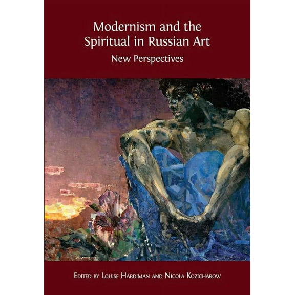 Modernism and the Spiritual in Russian Art: New Perspectives, (Paperback)