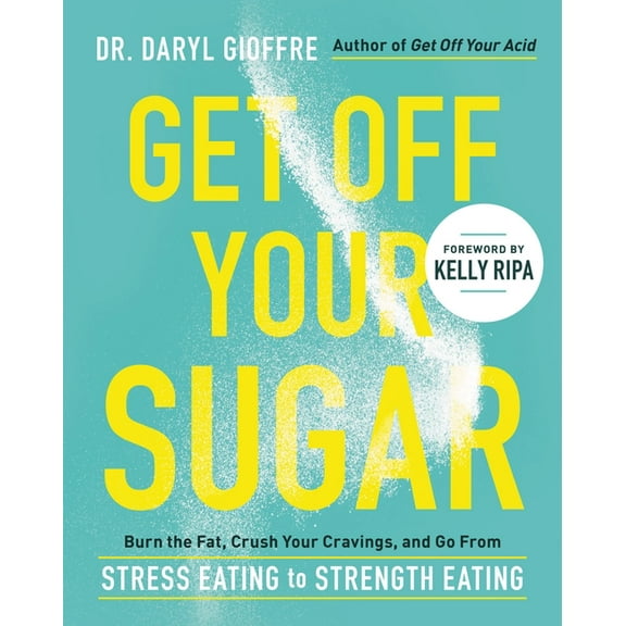 Get Off Your Sugar: Burn the Fat, Crush Your Cravings, and Go from Stress Eating to Strength Eating, (Paperback)