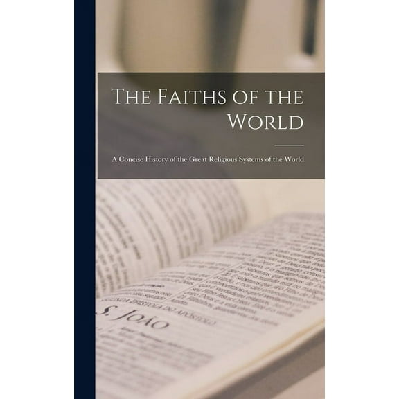 The Faiths of the World; a Concise History of the Great Religious Systems of the World (Hardcover)