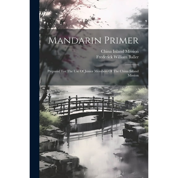 Mandarin Primer: Prepared For The Use Of Junior Members Of The China Inland Mission (Paperback)