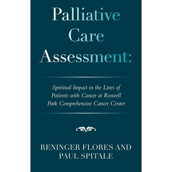 Palliative Care Assessment: Spiritual Impact in the Lives of Patients with Cancer at Roswell Park Comprehensive Cancer C, (Paperback)