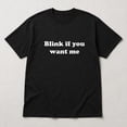 thumbnail image 3 of Blink If You Want Me Graphic T-Shirt, Funny Text Tee, Unisex Classic Fit, 3 of 9