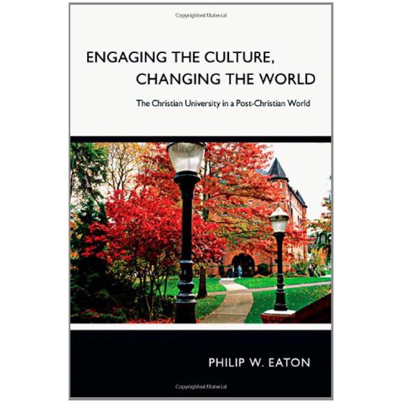 Pre-Owned Engaging the Culture, Changing the World: The Christian University in a Post-Christian World Paperback