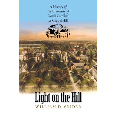 Light on the Hill : A History of the University of North Carolina at Chapel (Best Restaurants In Raleigh Durham Chapel Hill)