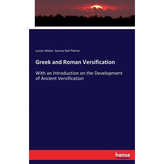 Greek and Roman Versification: With an Introduction on the Development of Ancient Versification, (Paperback)