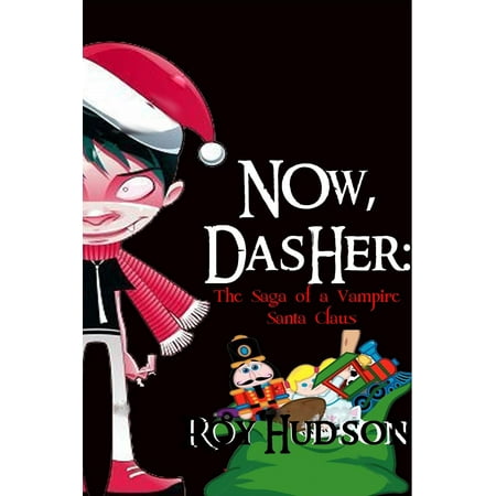 Hudson Santa - Now, Dasher: The Saga of a Vampire Santa Claus - eBook