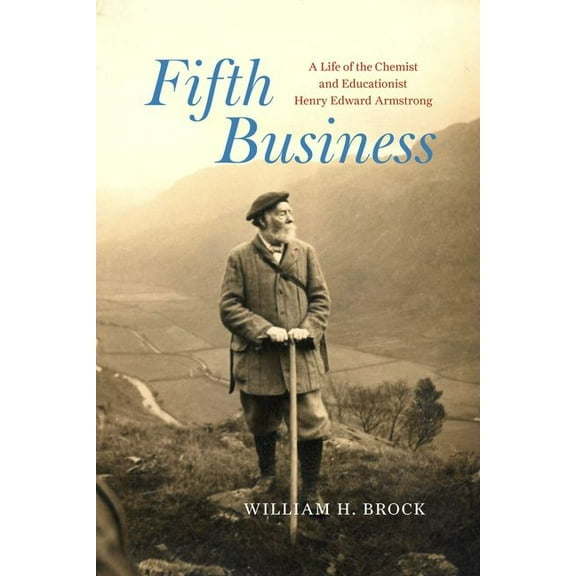 Synthesis Fifth Business: A Life of the Chemist and Educationist Henry Edward Armstrong, (Hardcover)