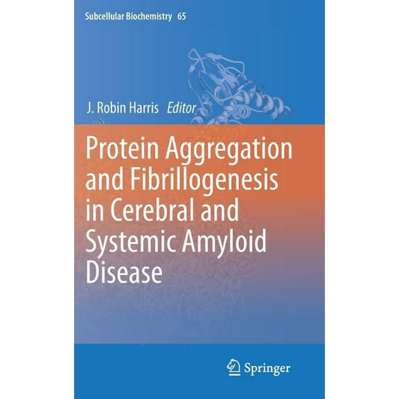Subcellular Biochemistry Protein Aggregation and Fibrillogenesis in Cerebral and Systemic Amyloid Disease, Book 65, (Hardcover)
