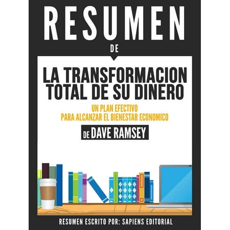 La Transformacion Total De Su Dinero:Un Plan Efectivo Para Alcanzar El Bienestar Economico: Resumen Del Libro De Dave Ramsey -