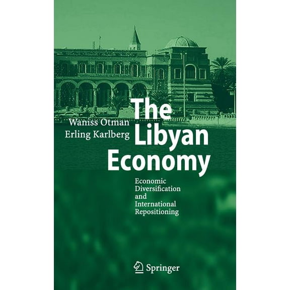 The Libyan Economy: Economic Diversification and International Repositioning, (Hardcover)