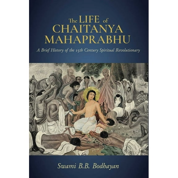 The Life of Chaitanya Mahaprabhu : Sri Chaitanya Lilamrita (Books on Hinduism; Hindu Books, Teachings of Lord Chaitanya) (Hardcover)