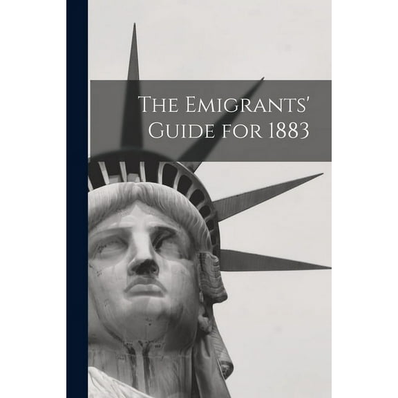 The Emigrants' Guide for 1883 (Paperback)