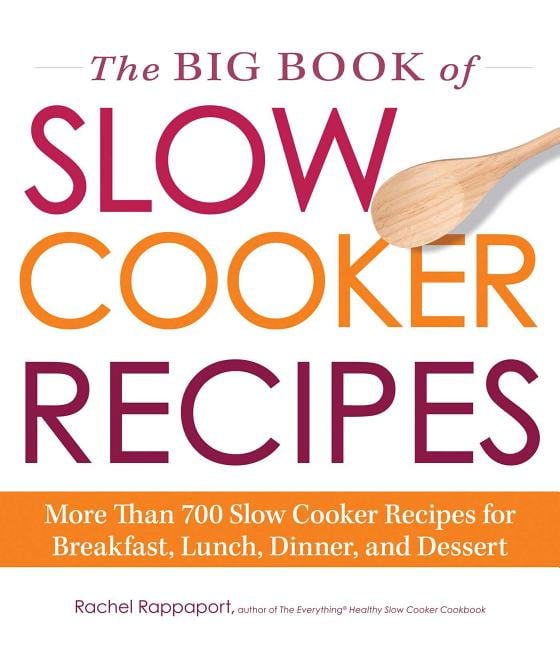 The Big Book of Slow Cooker Recipes : More Than 700 Slow Cooker Recipes ...