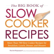 The Big Book of Slow Cooker Recipes : More Than 700 Slow Cooker Recipes for Breakfast, Lunch, Dinner and Dessert (Paperback)