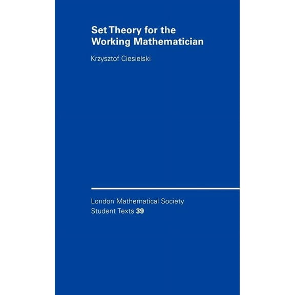 London Mathematical Society Student Text Set Theory for the Working Mathematician, Book 39, (Hardcover)