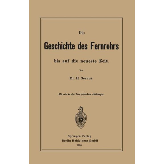 Die Geschichte Des Fernrohrs Bis Auf Die Neueste Zeit, (Paperback)