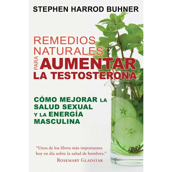 Remedios naturales para aumentar la testosterona : Cómo mejorar la salud sexual y la energía masculina (Paperback)