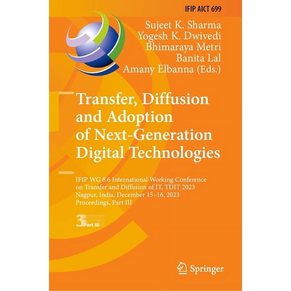 IFIP Advances in Information and Communi Transfer, Diffusion and Adoption of Next-Generation Digital Technologies: Ifip Wg 8.6 International Working Conference o, Book 699, (Hardcover)