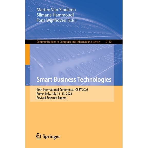 Communications in Computer and Informati Smart Business Technologies: 20th International Conference, Icsbt 2023, Rome, Italy, July 11-13, 2023, Revised Selected , Book 2132, (Paperback)