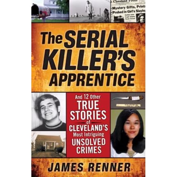 Pre-Owned The Serial Killer's Apprentice : And 12 Other True Stories of Cleveland's Most Intriguing Unsolved Crimes (Paperback) 9781598510461