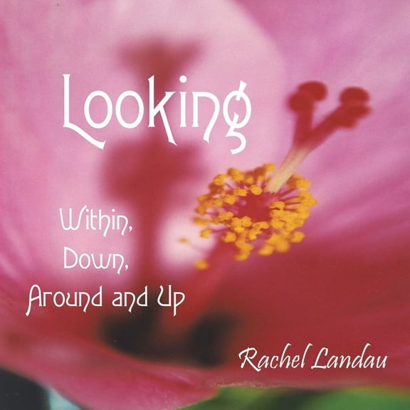 Looking: Within, Down, Around and Up (Paperback)