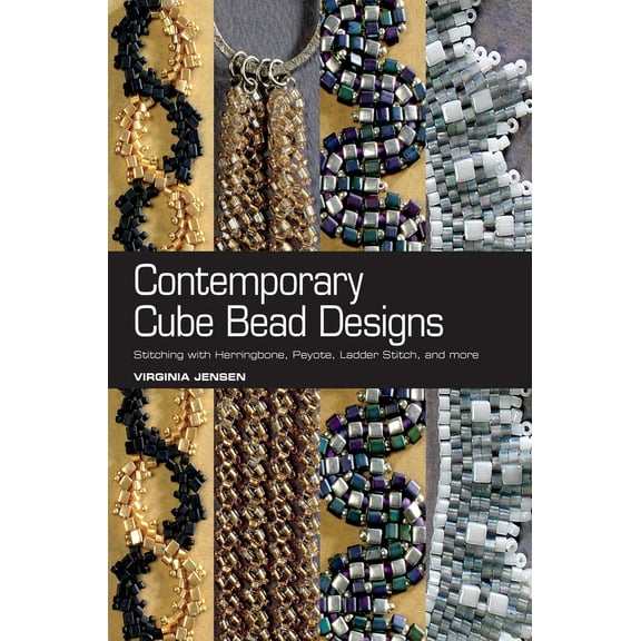 Contemporary Cube Bead Designs : Stitching with Herringbone, Peyote, Ladder Stitch, and More (Paperback)