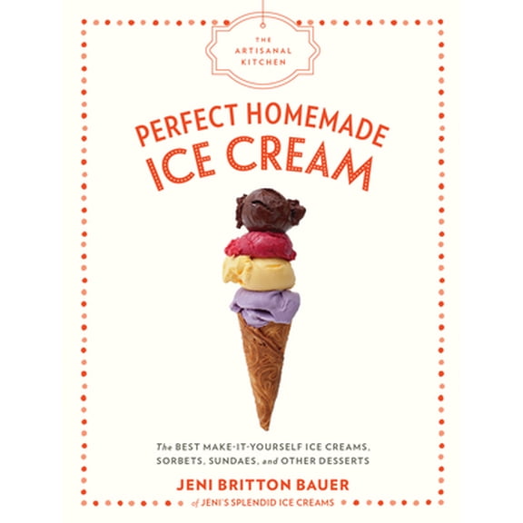 Pre-Owned The Artisanal Kitchen: Perfect Homemade Ice Cream: The Best Make-It-Yourself Ice Creams, Sorbets, Sundaes, and Other Desserts (Hardcover) 1579658679 9781579658670