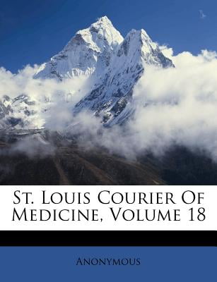 St. Louis Courier of Medicine, Volume 18 - 0