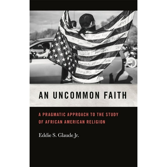 George H. Shriver Lecture Religion in Am An Uncommon Faith: A Pragmatic Approach to the Study of African American Religion, Book 8, (Paperback)